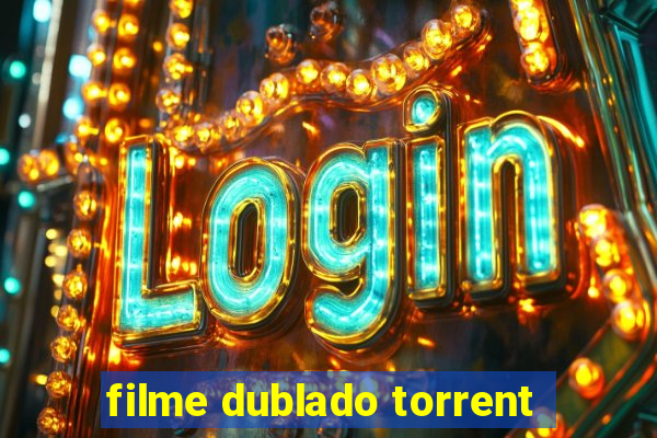 filme dublado torrent